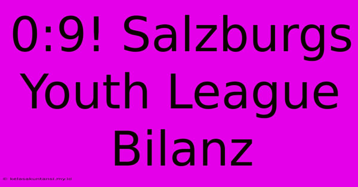 0:9! Salzburgs Youth League Bilanz