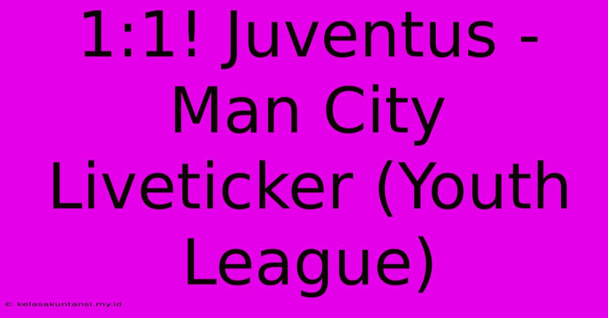 1:1! Juventus - Man City Liveticker (Youth League)