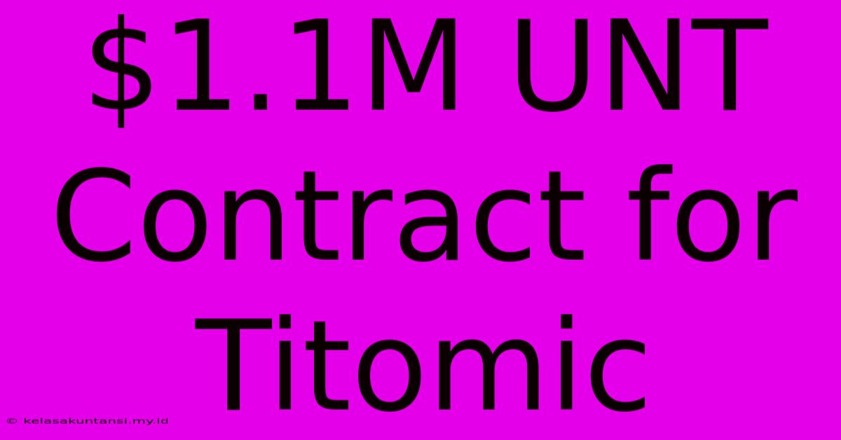 $1.1M UNT Contract For Titomic