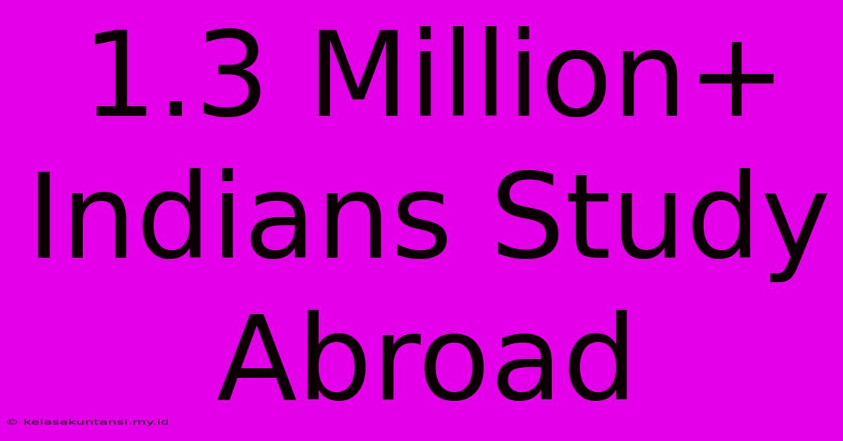 1.3 Million+ Indians Study Abroad