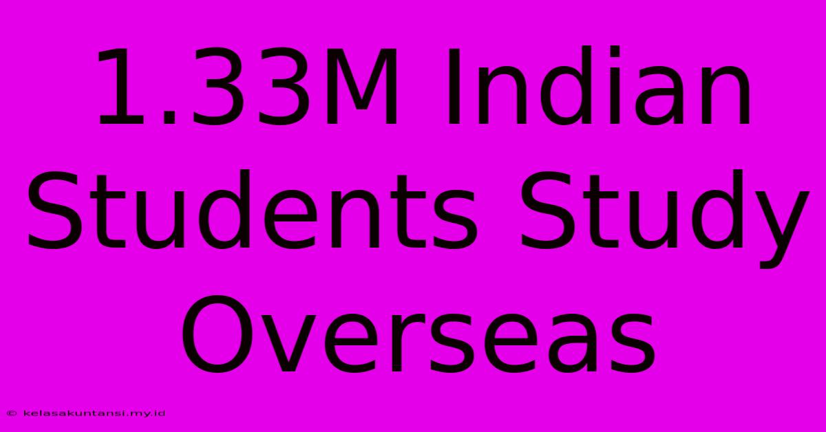 1.33M Indian Students Study Overseas