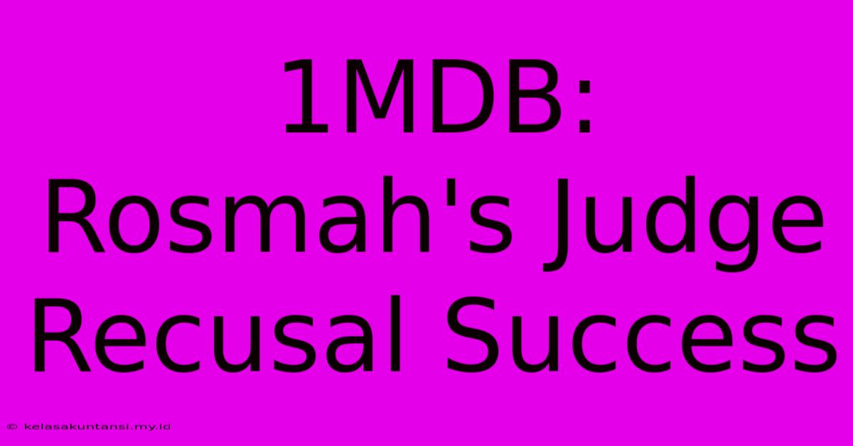 1MDB: Rosmah's Judge Recusal Success