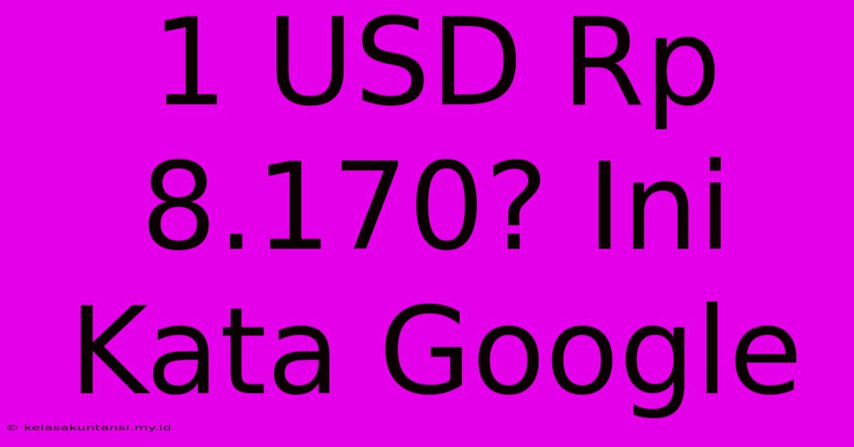 1 USD Rp 8.170? Ini Kata Google