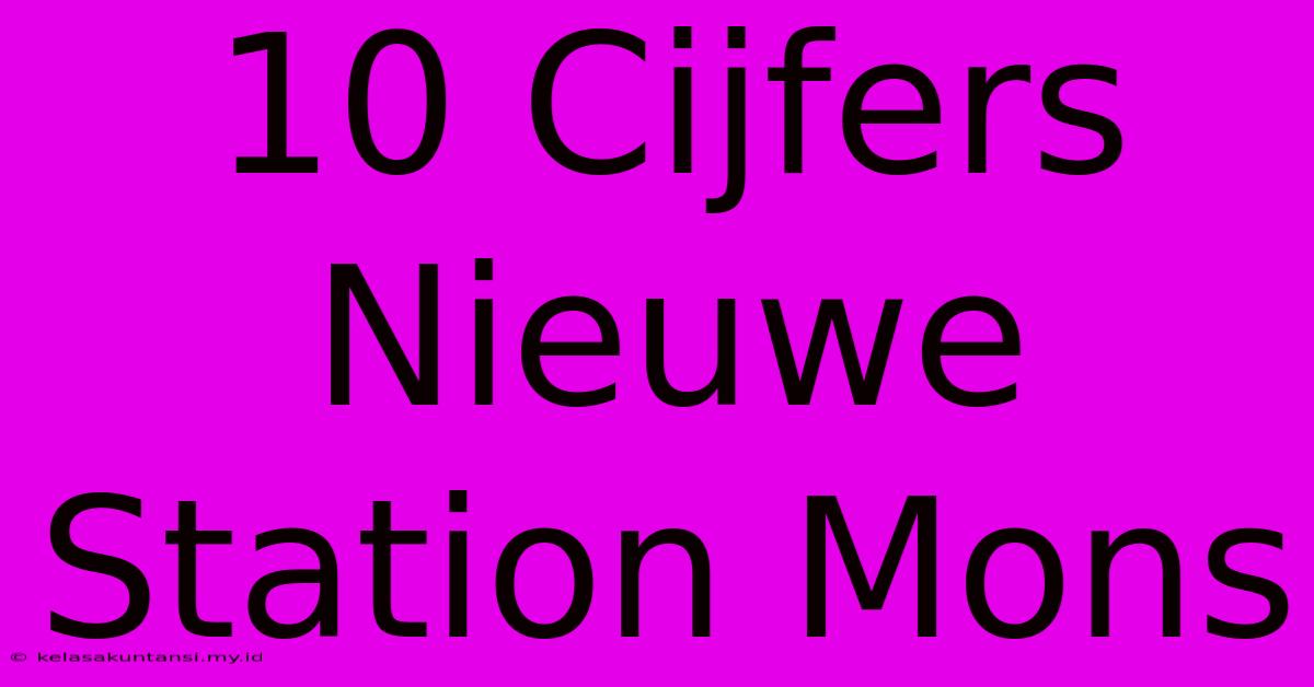 10 Cijfers Nieuwe Station Mons