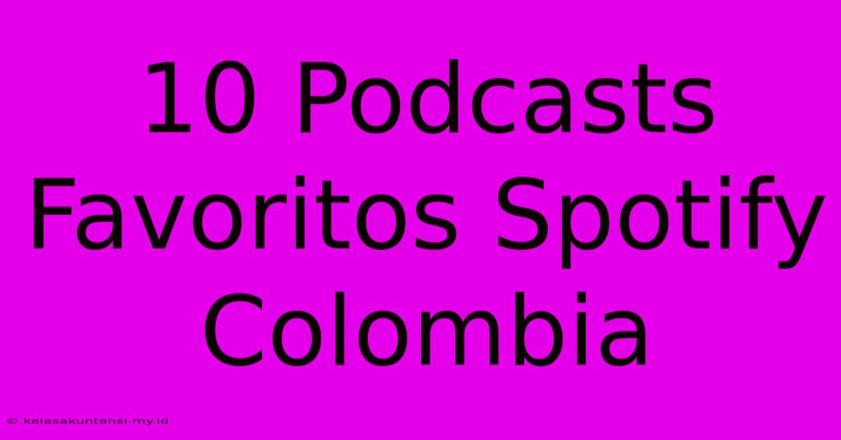 10 Podcasts Favoritos Spotify Colombia