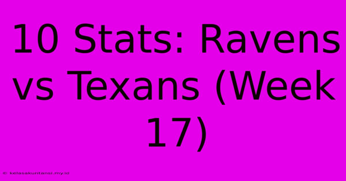 10 Stats: Ravens Vs Texans (Week 17)