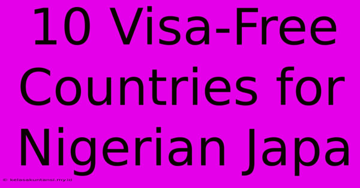 10 Visa-Free Countries For Nigerian Japa