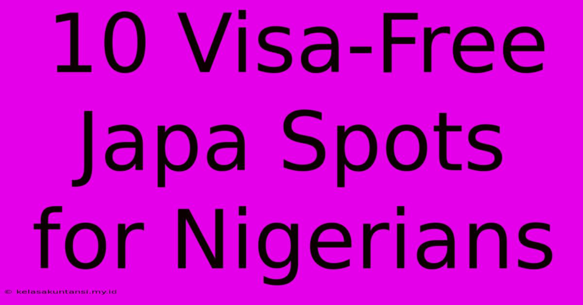 10 Visa-Free Japa Spots For Nigerians