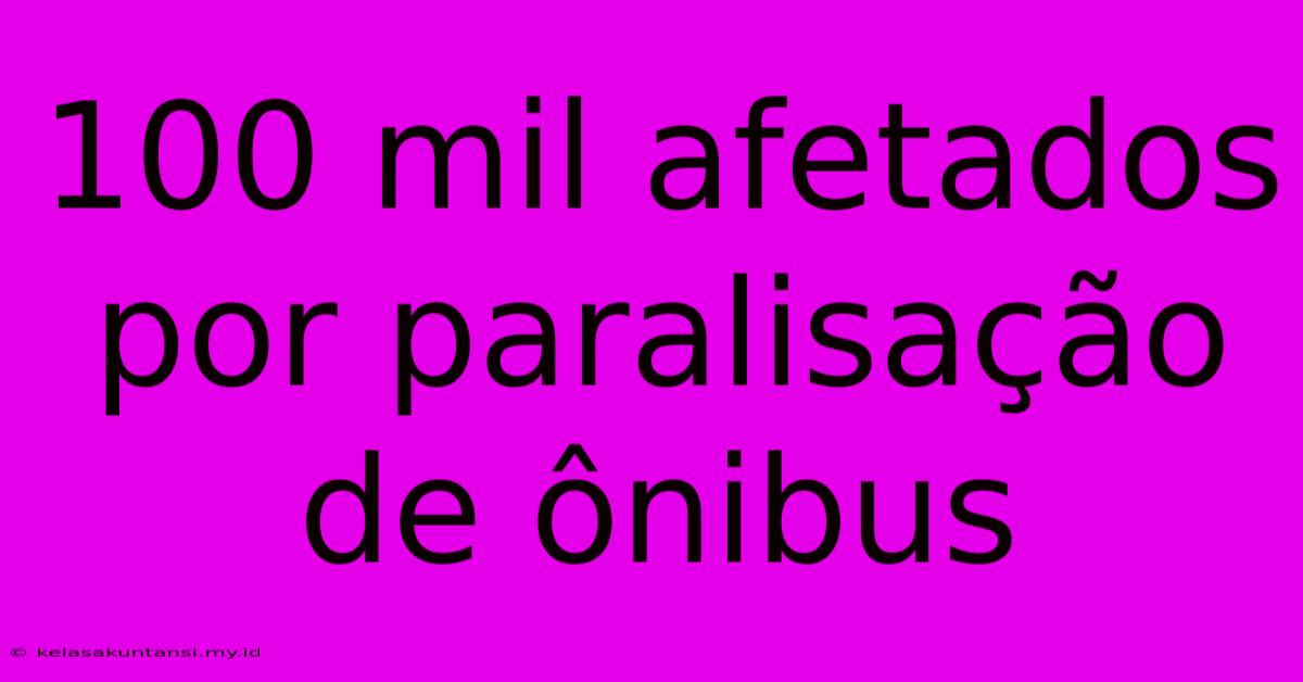 100 Mil Afetados Por Paralisação De Ônibus