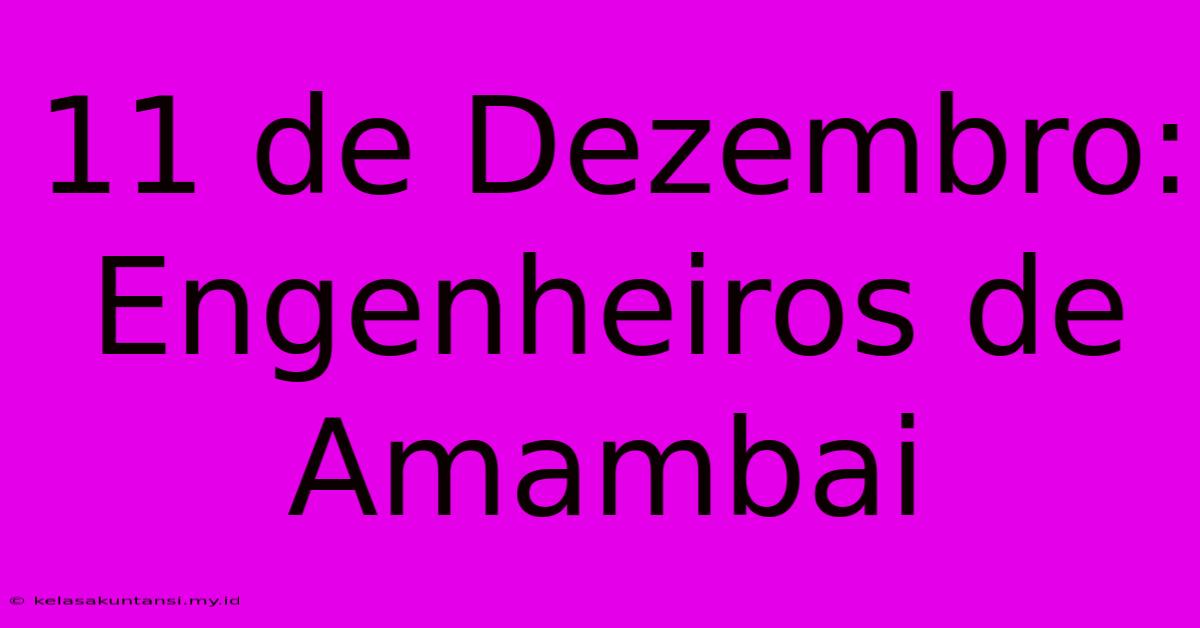 11 De Dezembro: Engenheiros De Amambai