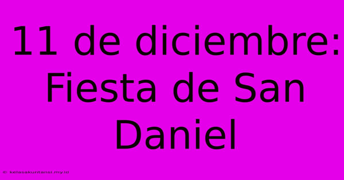 11 De Diciembre: Fiesta De San Daniel