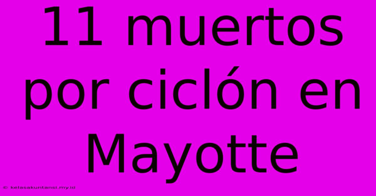 11 Muertos Por Ciclón En Mayotte