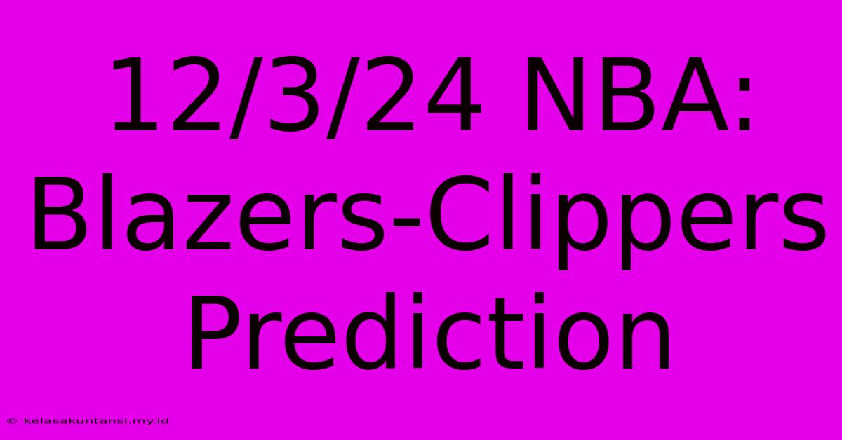 12/3/24 NBA: Blazers-Clippers Prediction