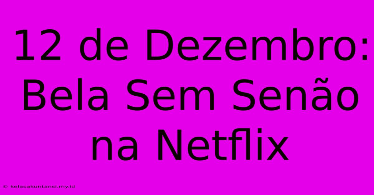 12 De Dezembro: Bela Sem Senão Na Netflix