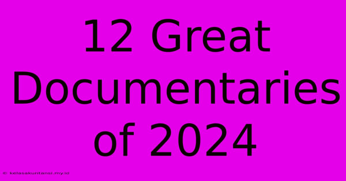 12 Great Documentaries Of 2024