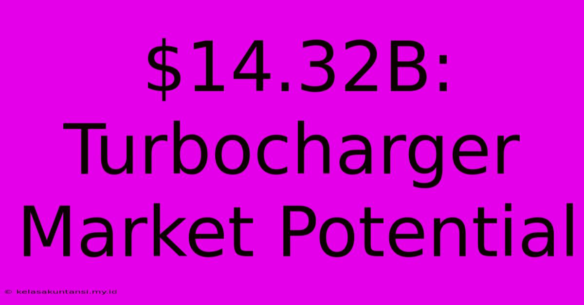 $14.32B: Turbocharger Market Potential