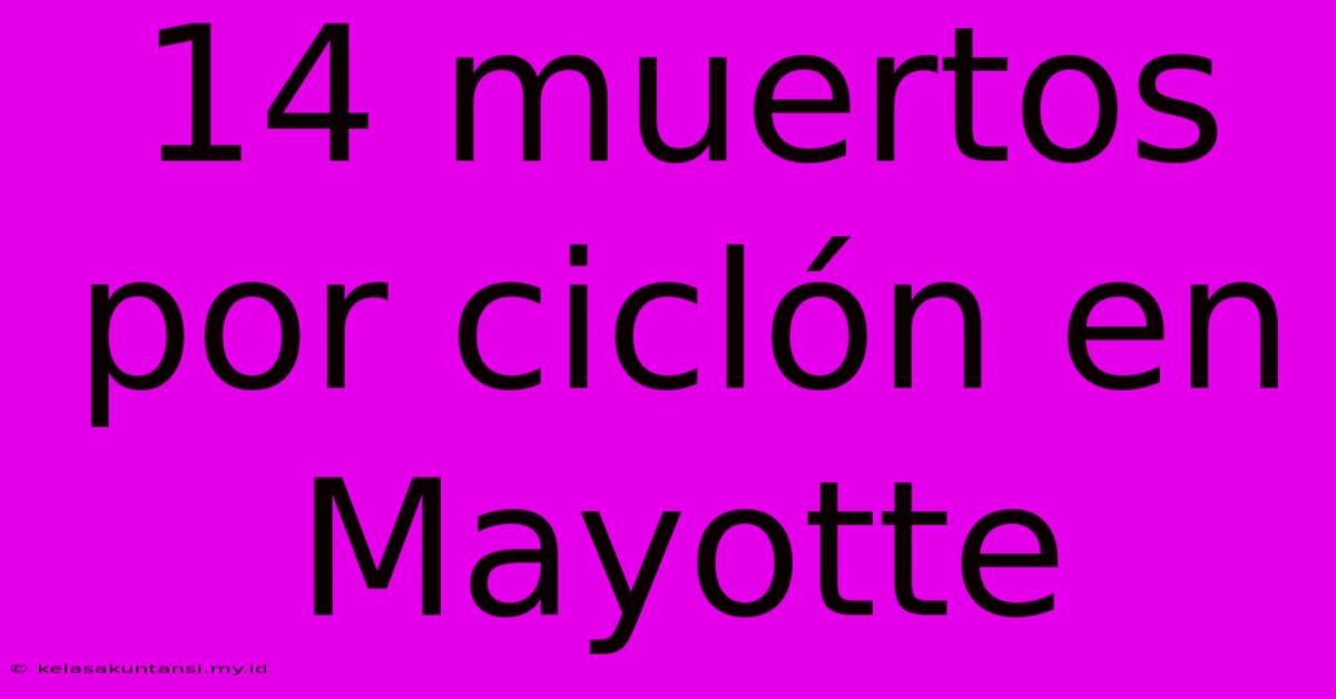 14 Muertos Por Ciclón En Mayotte