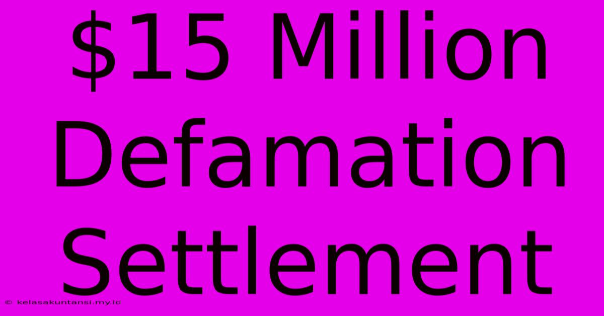 $15 Million Defamation Settlement