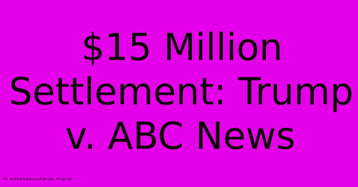 $15 Million Settlement: Trump V. ABC News