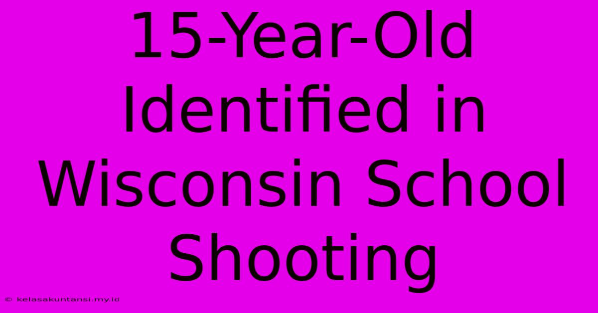 15-Year-Old Identified In Wisconsin School Shooting