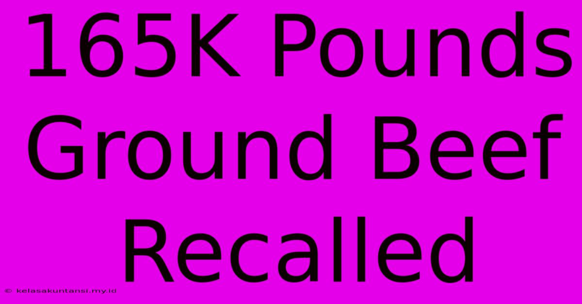 165K Pounds Ground Beef Recalled