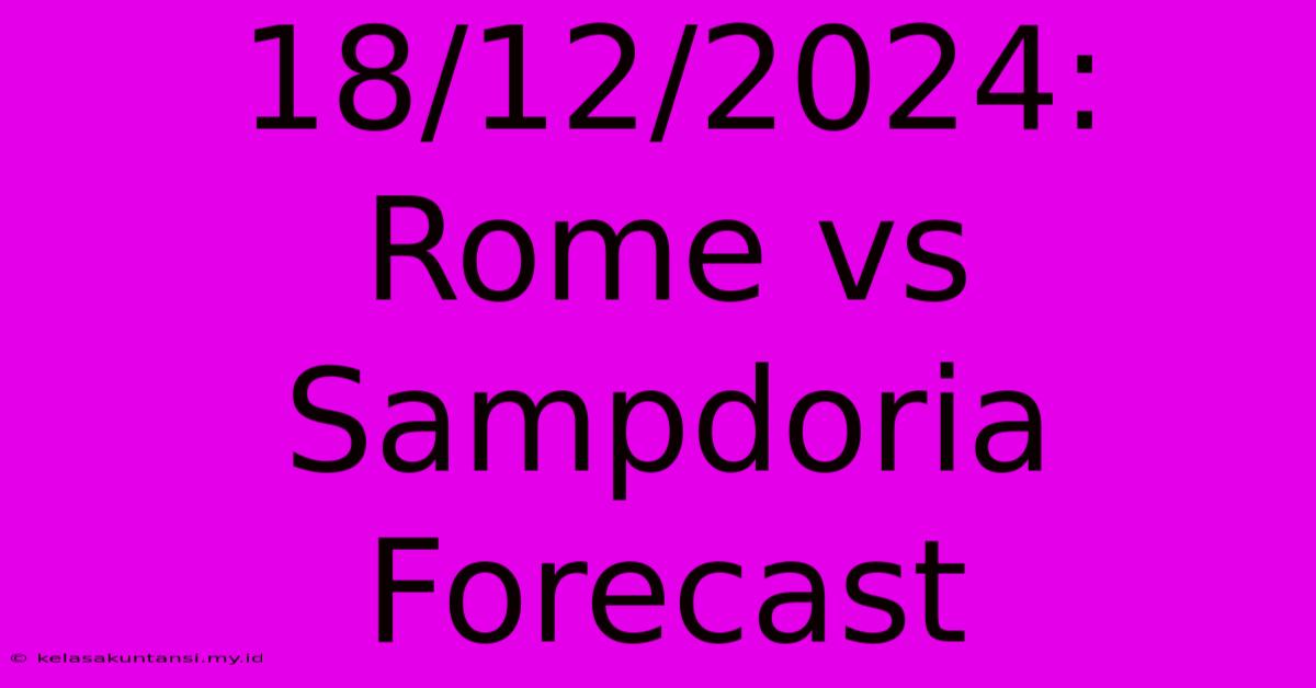 18/12/2024: Rome Vs Sampdoria  Forecast