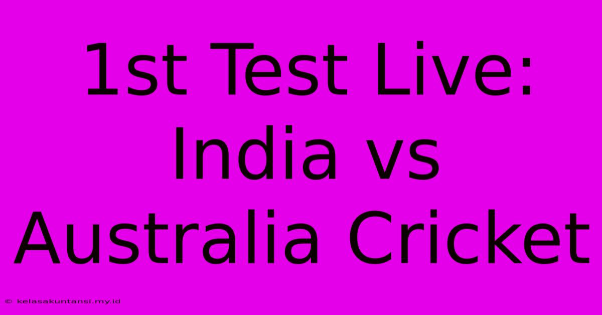 1st Test Live: India Vs Australia Cricket