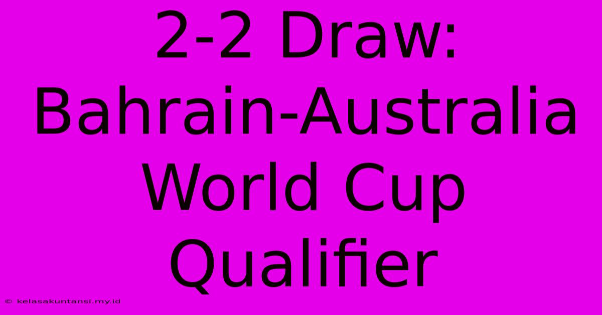 2-2 Draw: Bahrain-Australia World Cup Qualifier