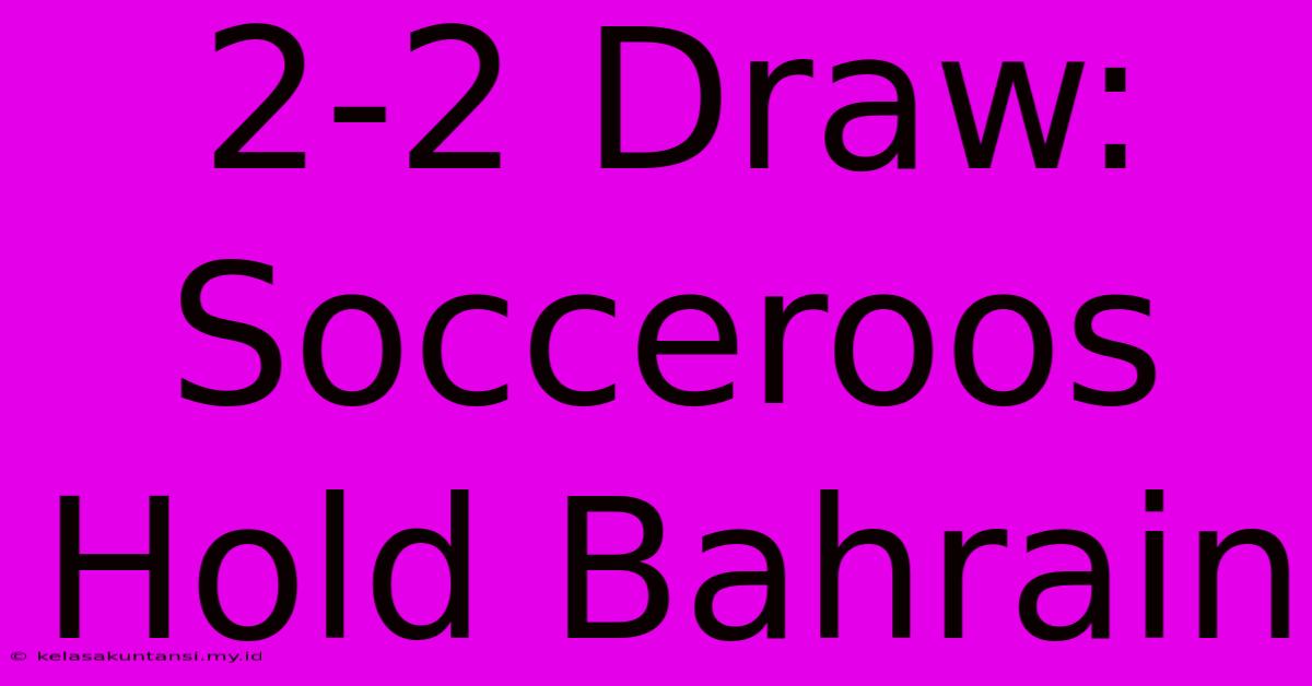 2-2 Draw: Socceroos Hold Bahrain