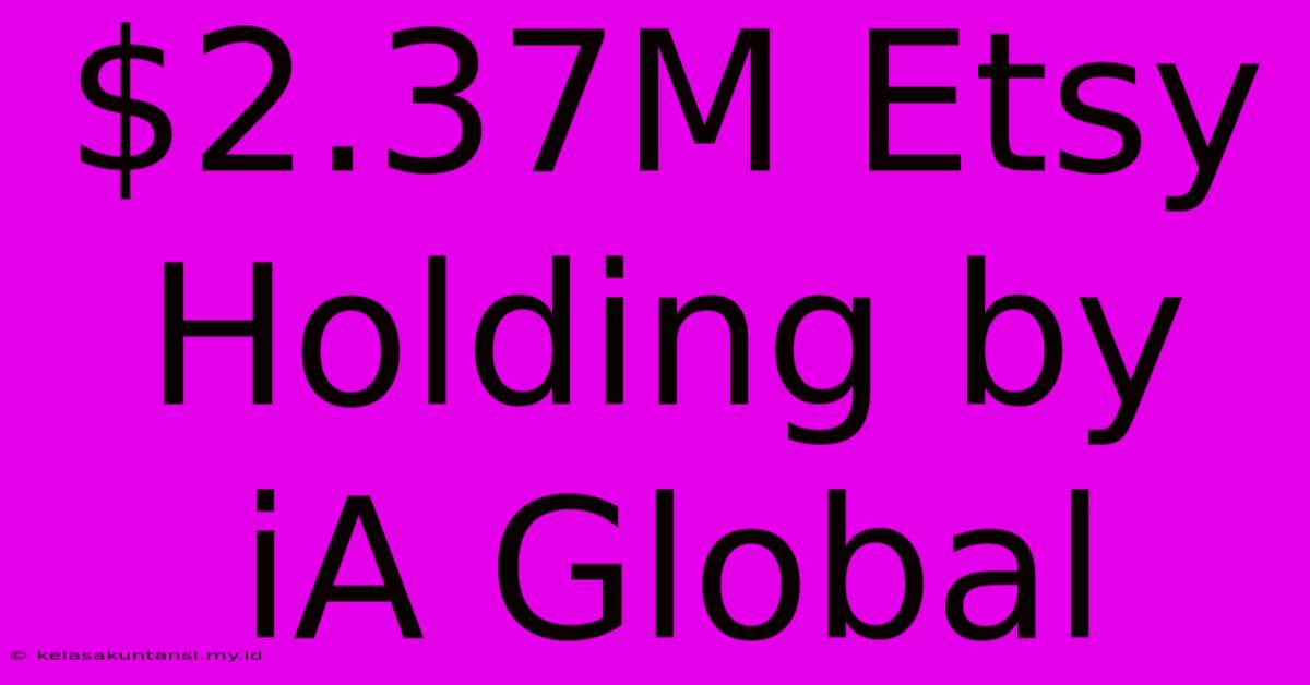 $2.37M Etsy Holding By IA Global