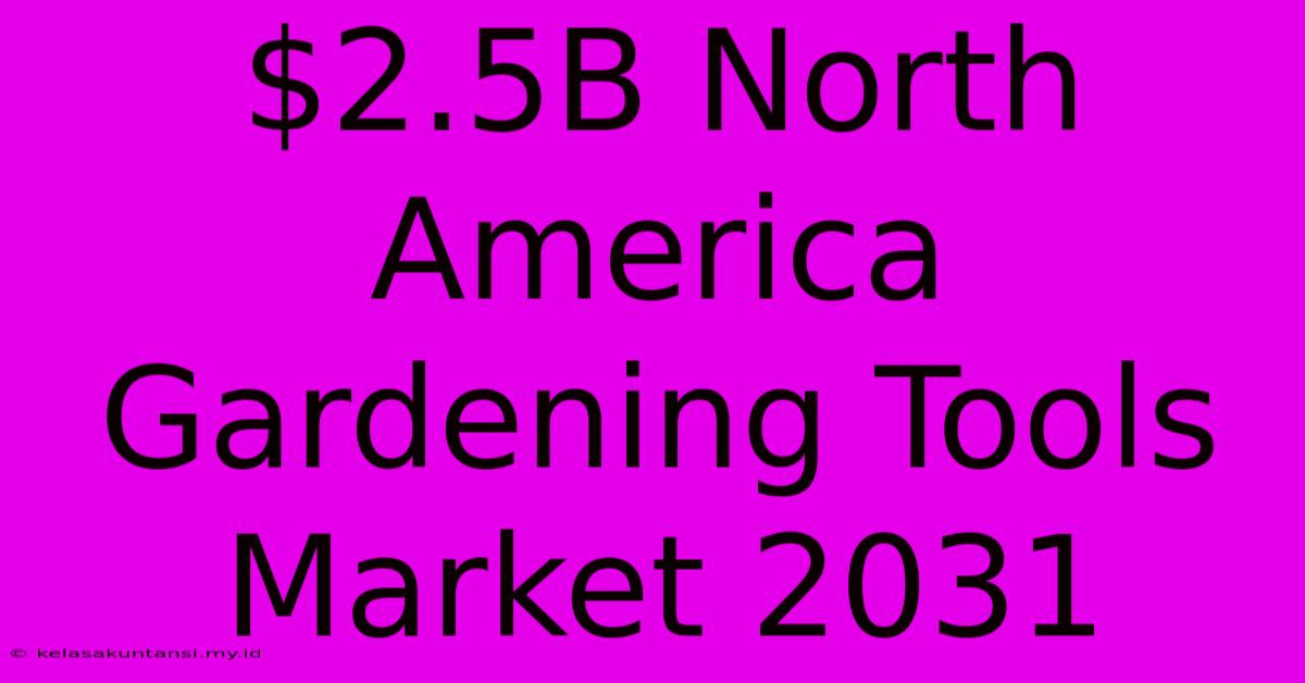 $2.5B North America Gardening Tools Market 2031