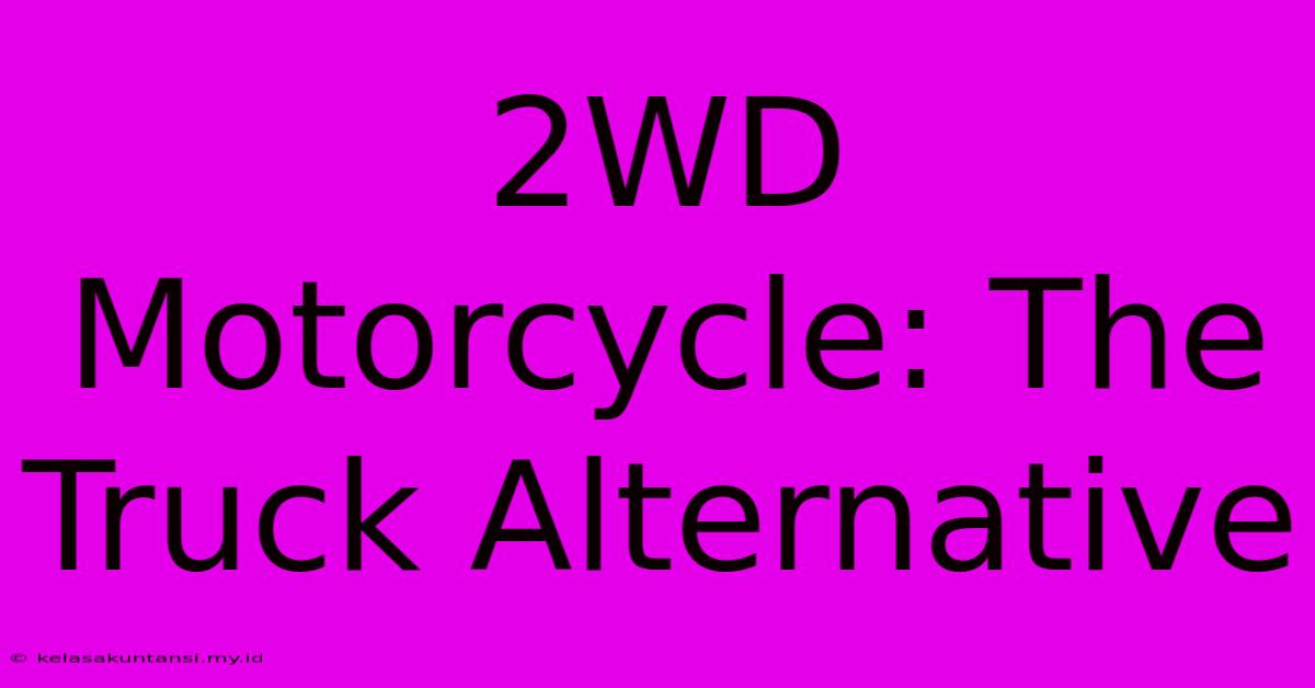 2WD Motorcycle: The Truck Alternative