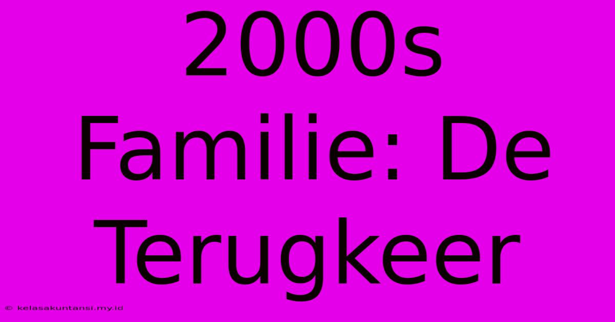 2000s Familie: De Terugkeer