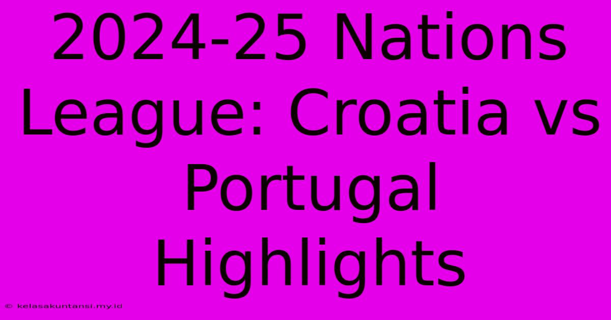 2024-25 Nations League: Croatia Vs Portugal Highlights