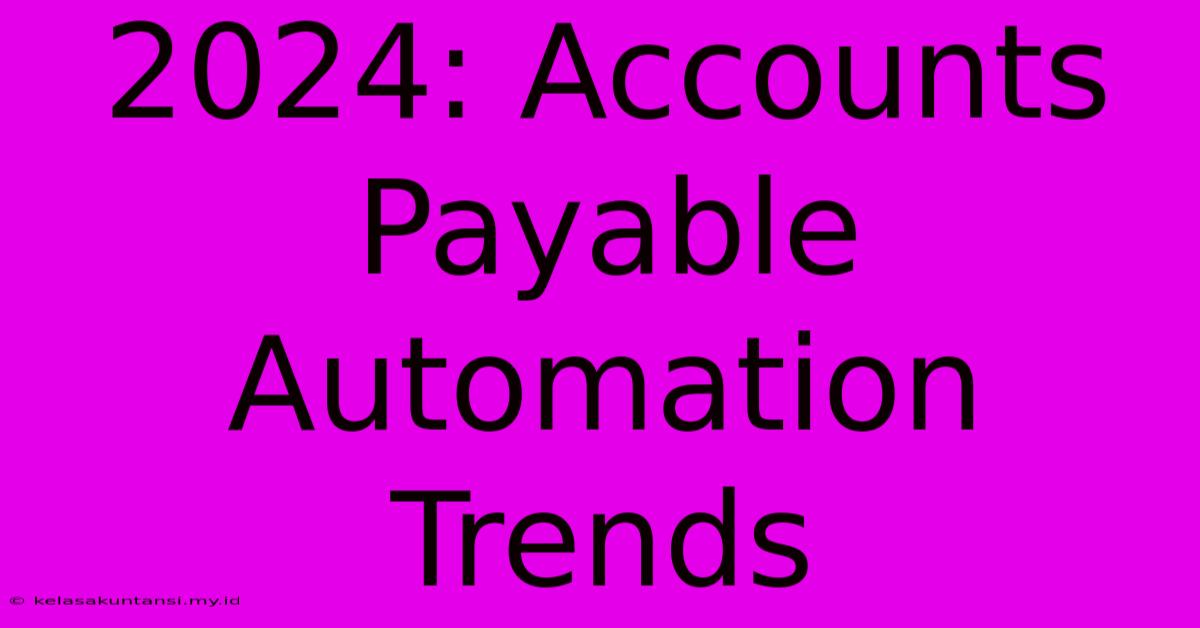 2024: Accounts Payable Automation Trends