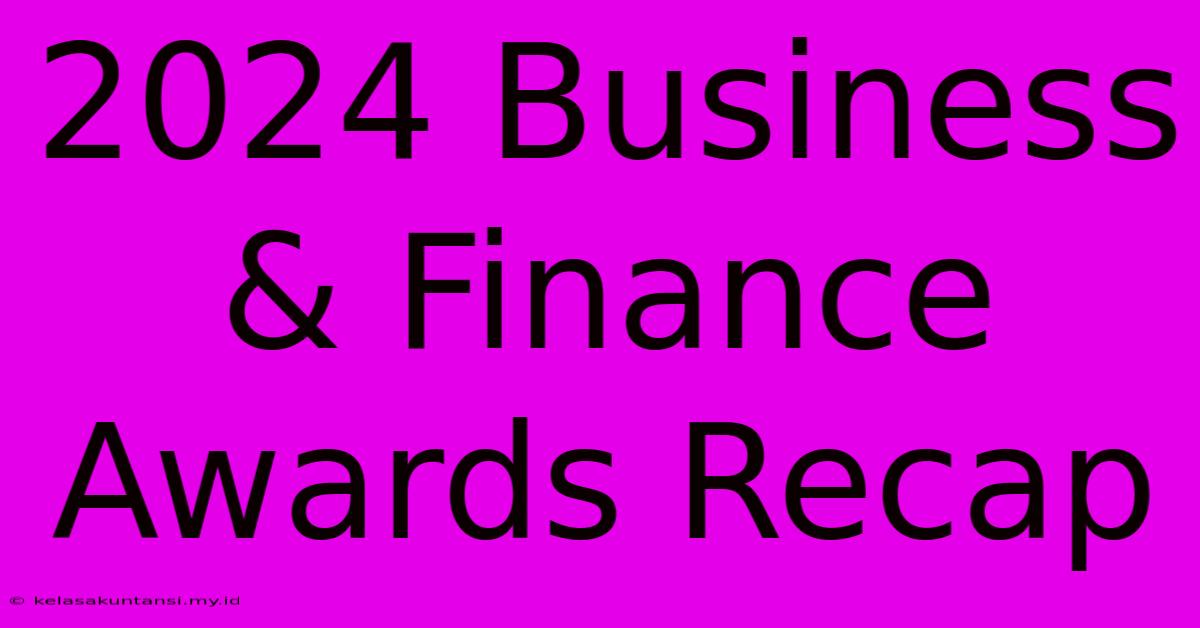 2024 Business & Finance Awards Recap