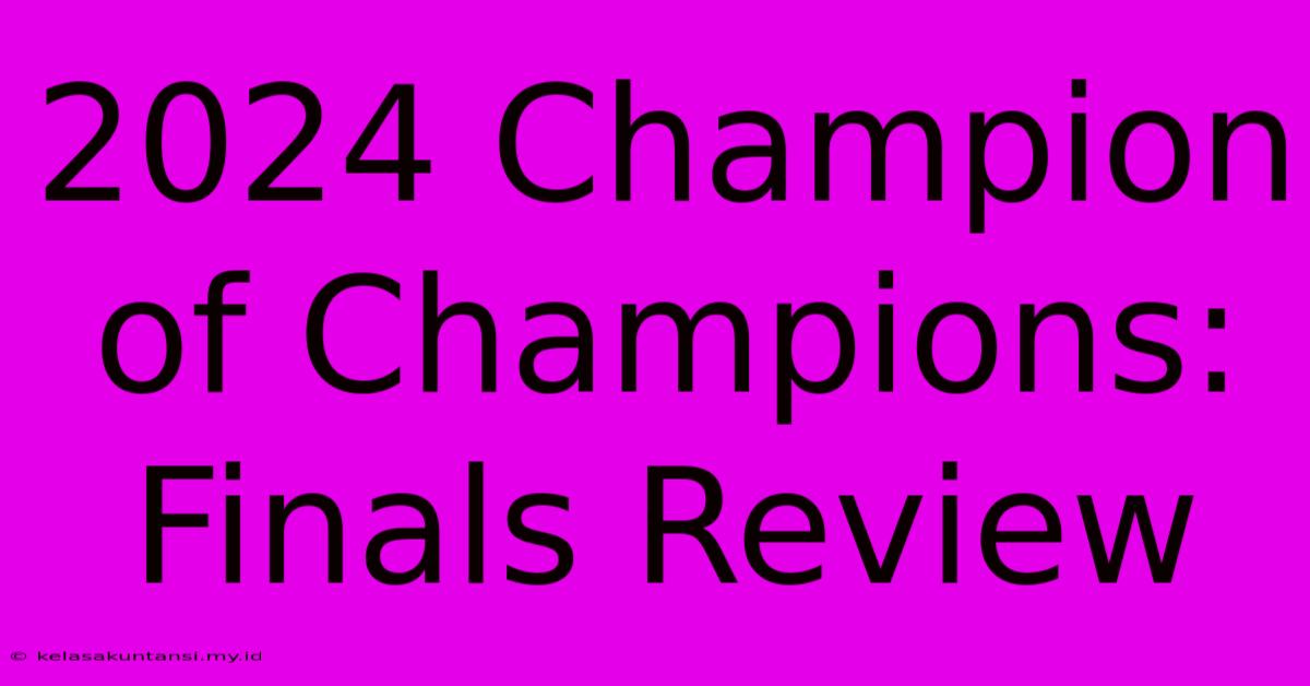 2024 Champion Of Champions: Finals Review