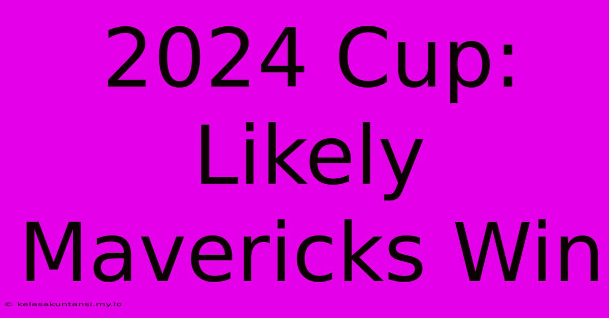 2024 Cup: Likely Mavericks Win