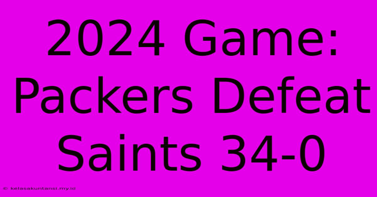 2024 Game: Packers Defeat Saints 34-0