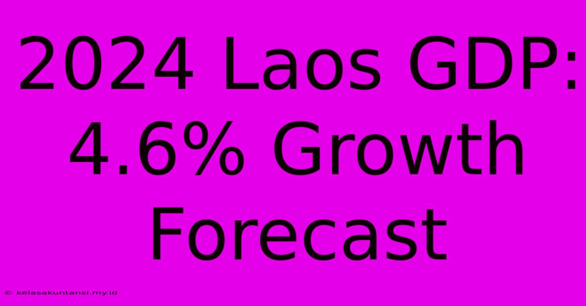 2024 Laos GDP: 4.6% Growth Forecast