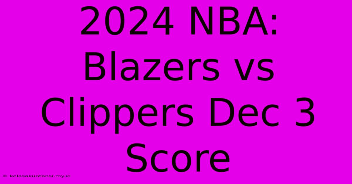 2024 NBA: Blazers Vs Clippers Dec 3 Score