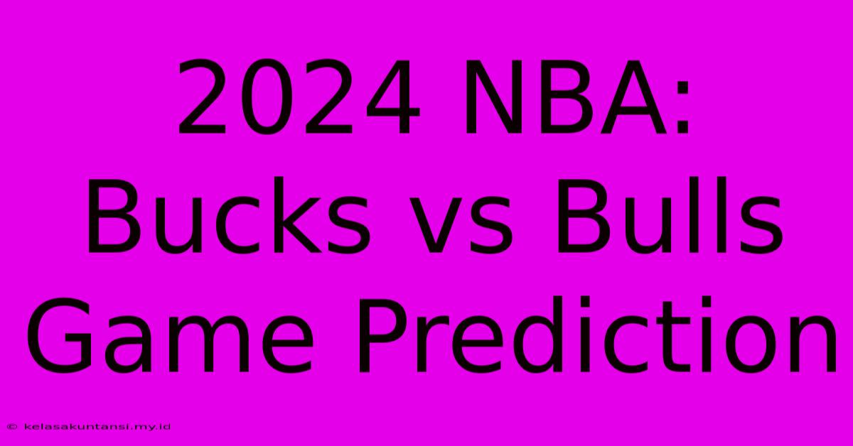 2024 NBA: Bucks Vs Bulls Game Prediction