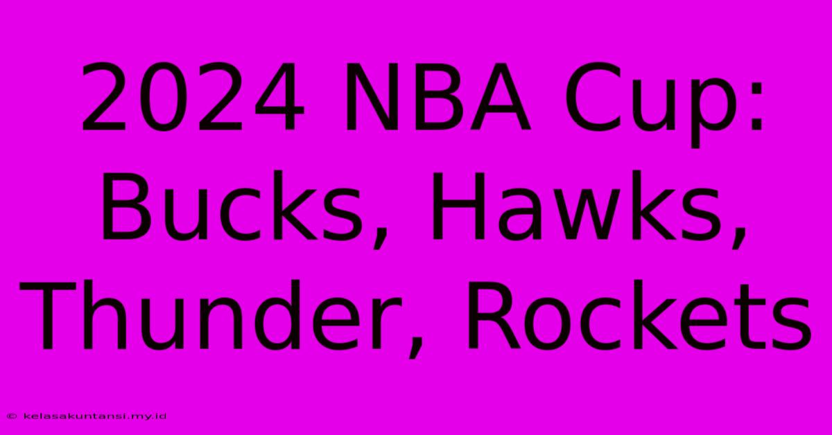 2024 NBA Cup: Bucks, Hawks, Thunder, Rockets