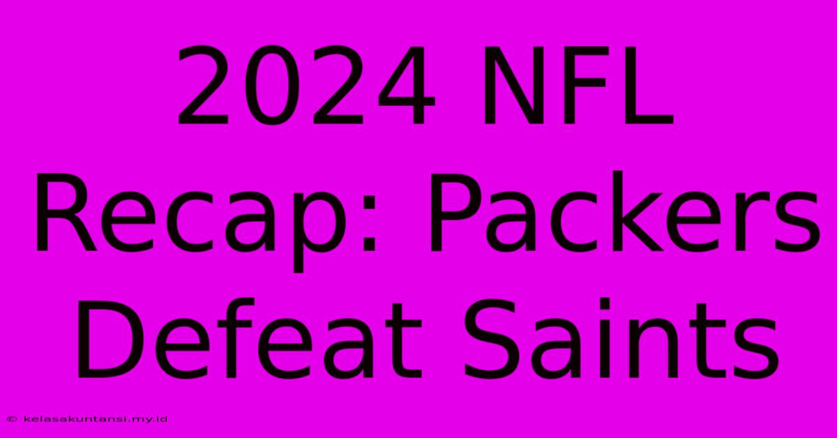 2024 NFL Recap: Packers Defeat Saints