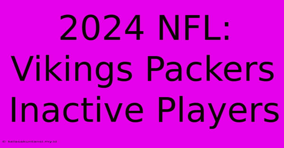 2024 NFL: Vikings Packers Inactive Players