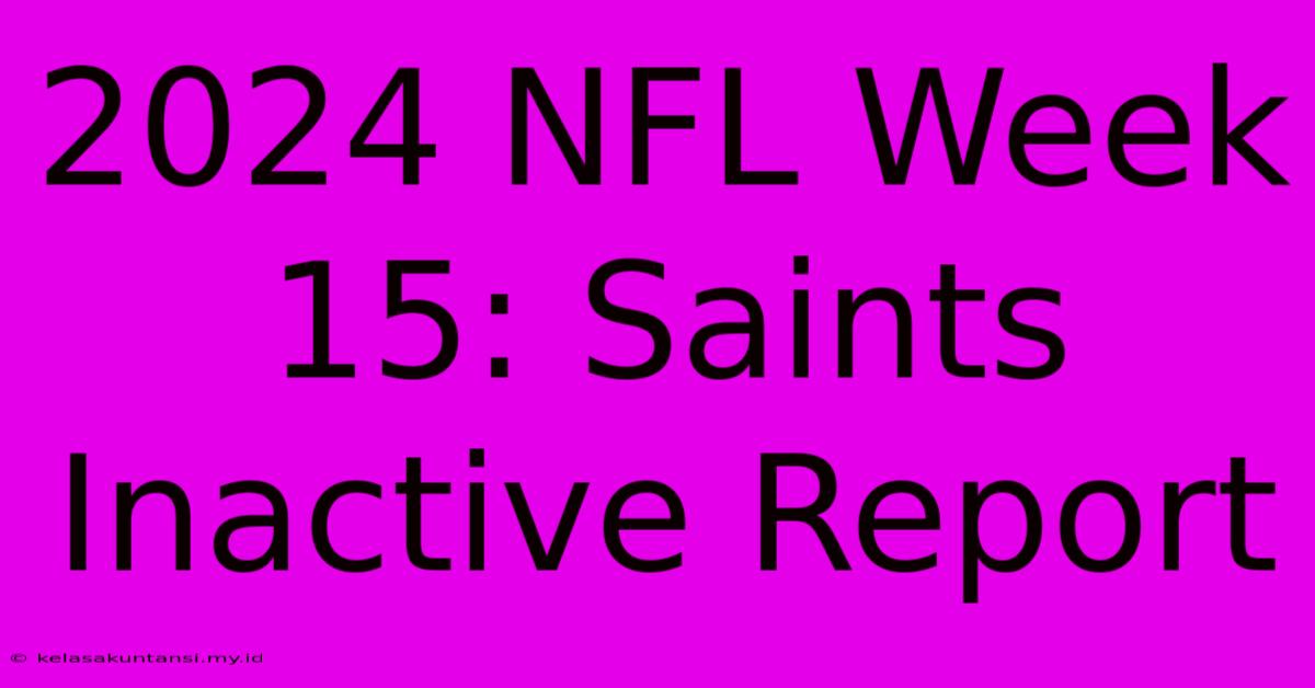 2024 NFL Week 15: Saints Inactive Report