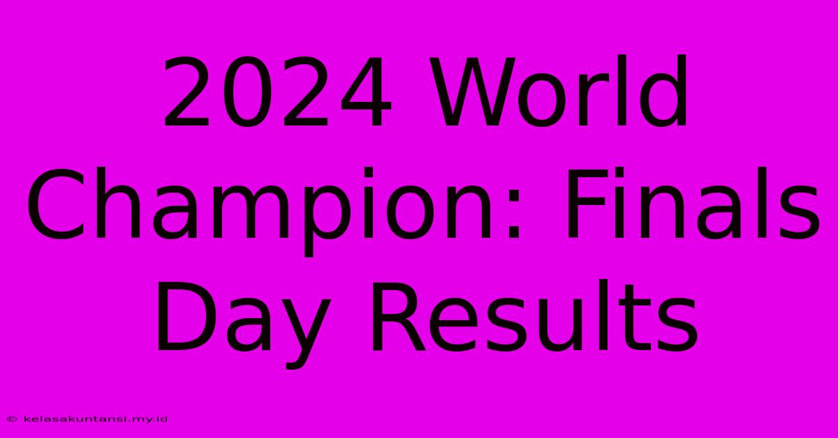 2024 World Champion: Finals Day Results