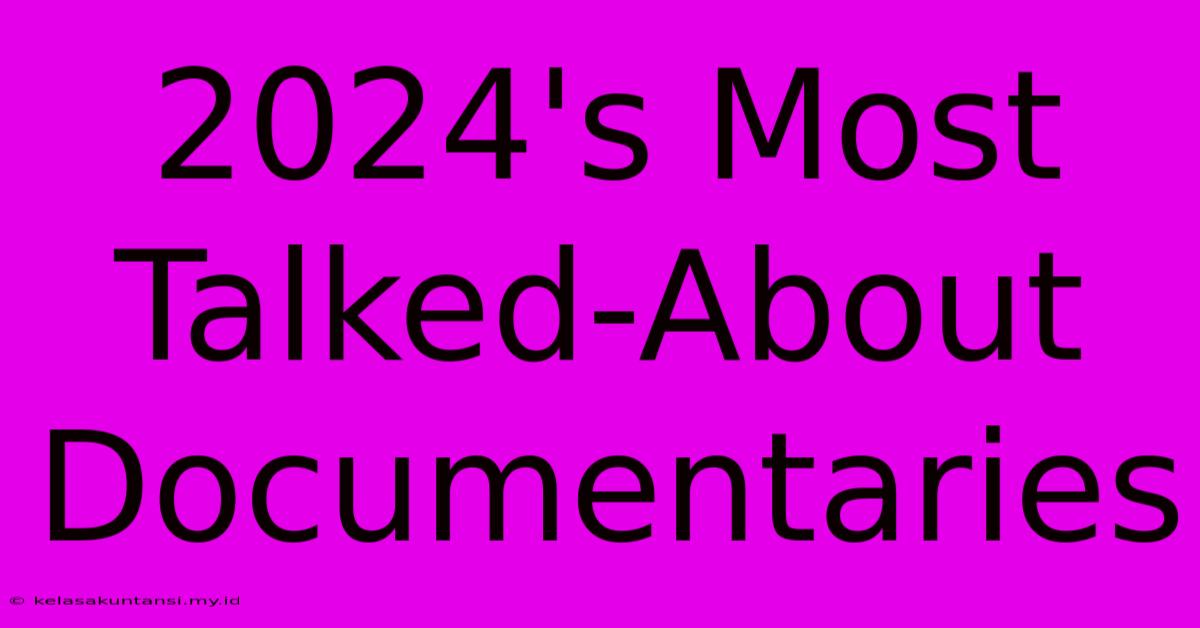 2024's Most Talked-About Documentaries