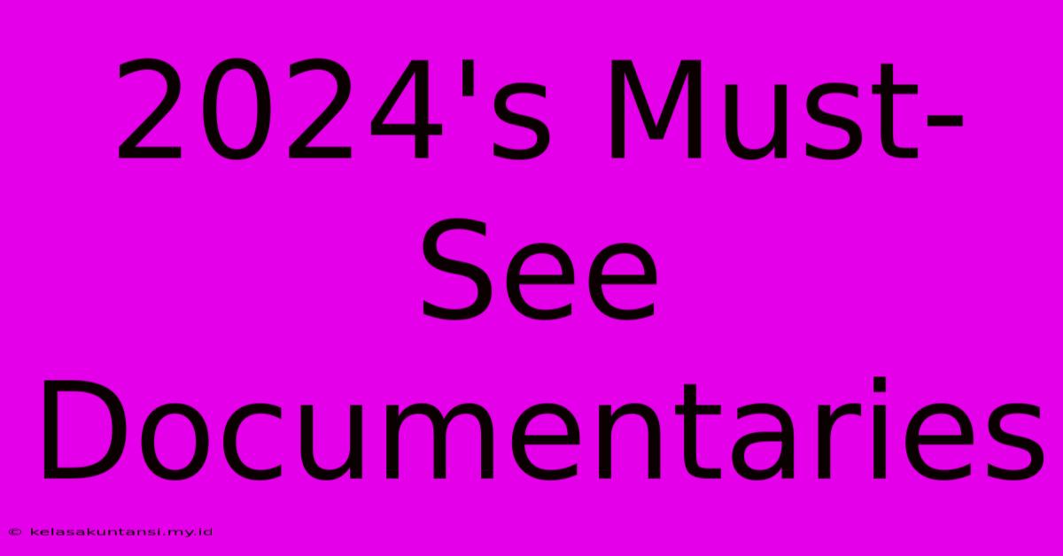 2024's Must-See Documentaries