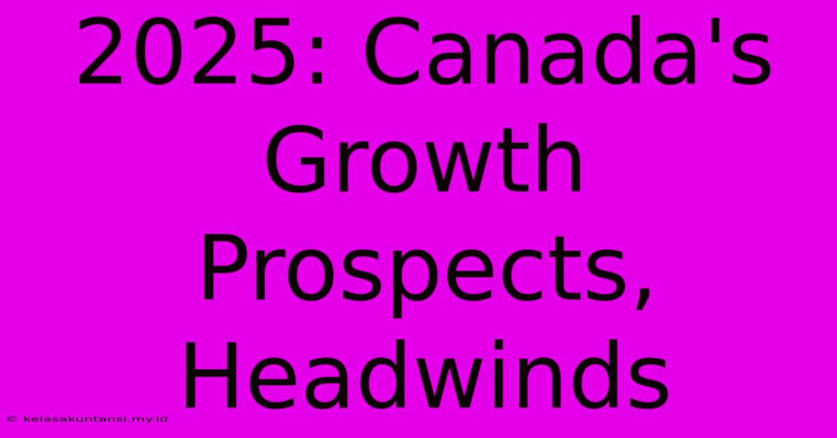 2025: Canada's Growth Prospects, Headwinds